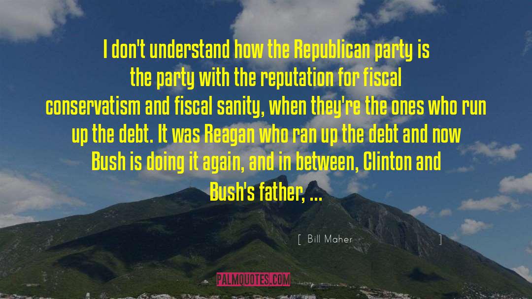 Fiscal Conservatism quotes by Bill Maher