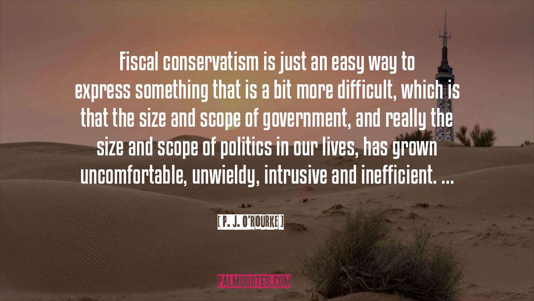 Fiscal Conservatism quotes by P. J. O'Rourke