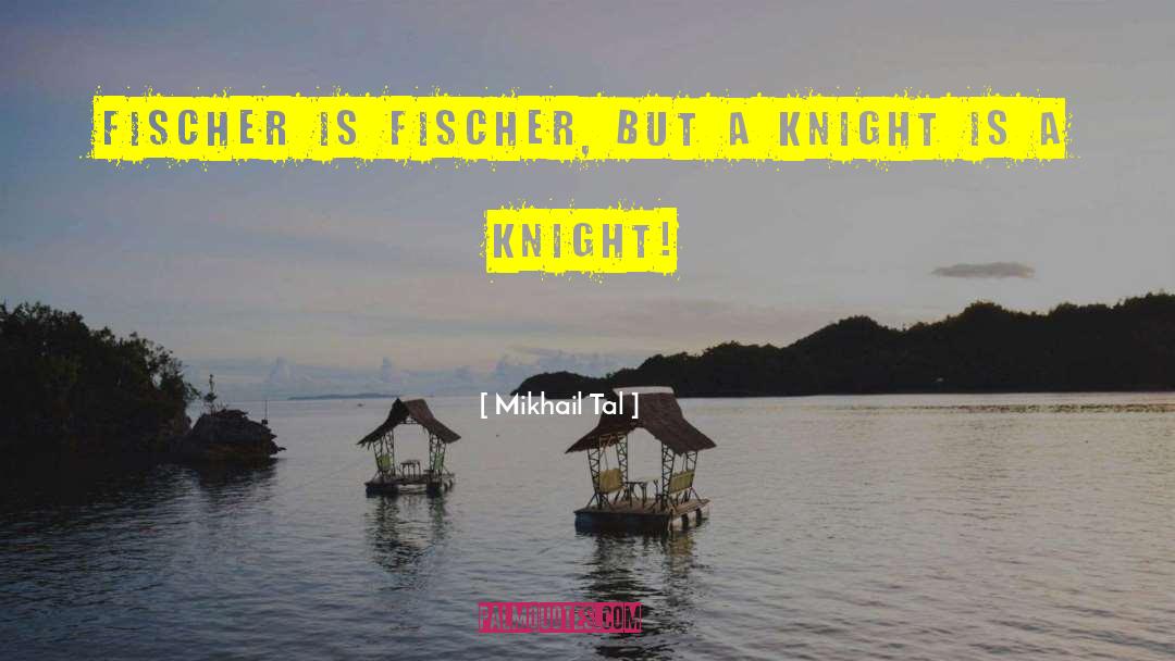 Fischer quotes by Mikhail Tal