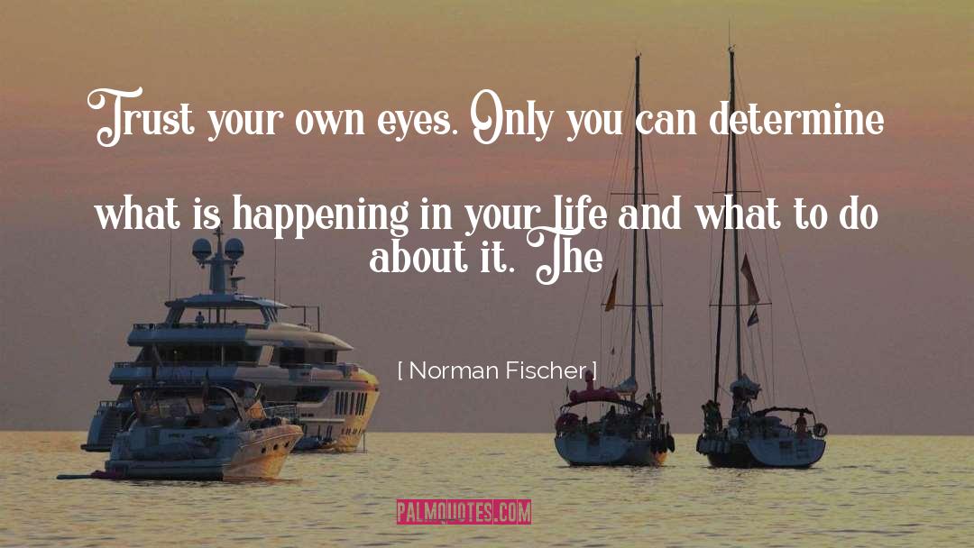 Fischer quotes by Norman Fischer