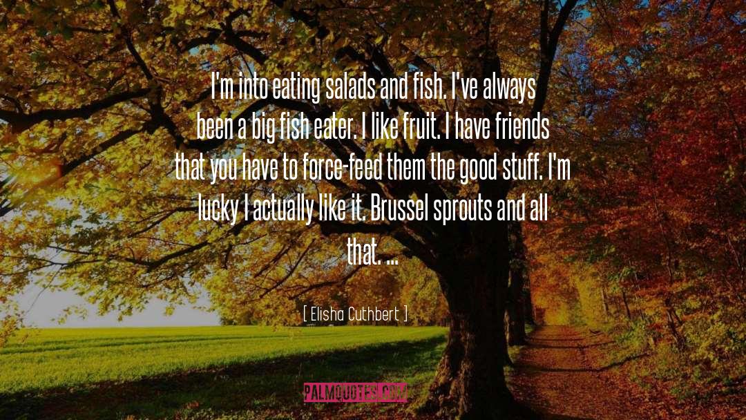 Fish And Chips quotes by Elisha Cuthbert