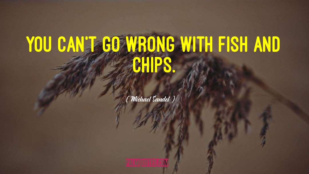 Fish And Chips quotes by Michael Sandel