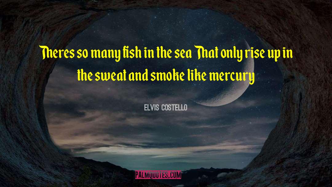 Fish In The Sea quotes by Elvis Costello