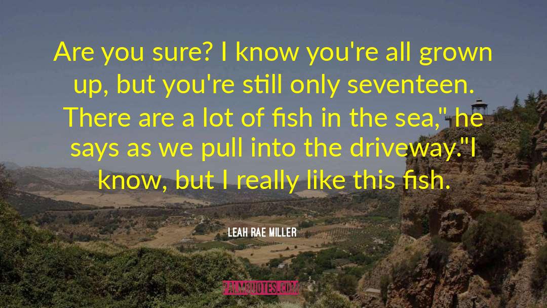 Fish In The Sea quotes by Leah Rae Miller