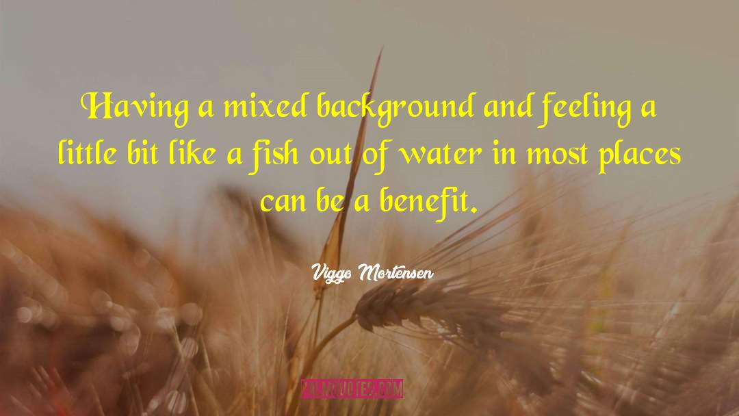 Fish Out Of Water quotes by Viggo Mortensen