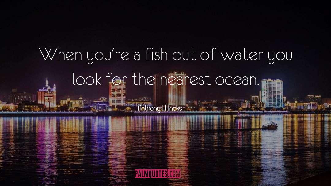 Fish Out Of Water quotes by Anthony T. Hincks