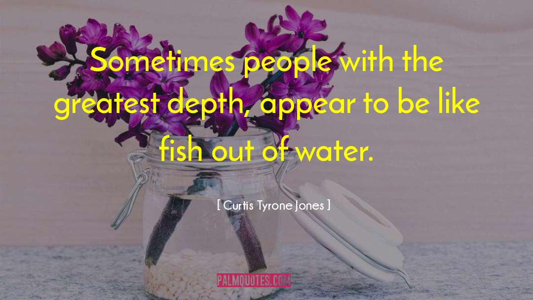 Fish Out Of Water quotes by Curtis Tyrone Jones