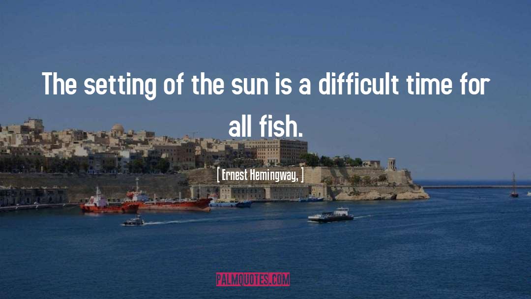 Fish Tank quotes by Ernest Hemingway,