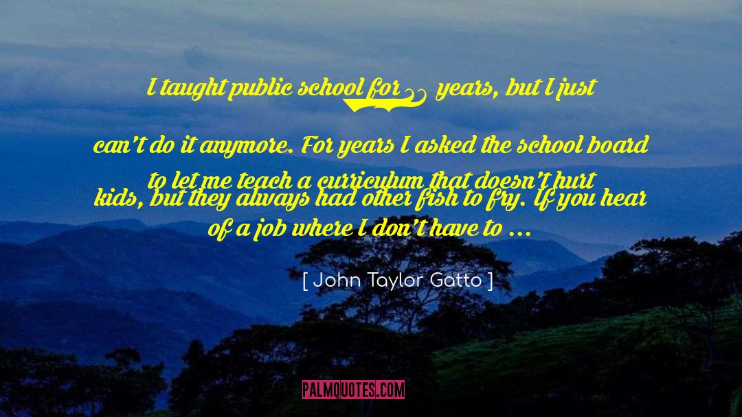 Fish Tanks quotes by John Taylor Gatto