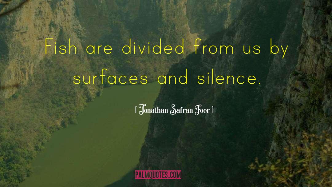 Fish Tanks quotes by Jonathan Safran Foer