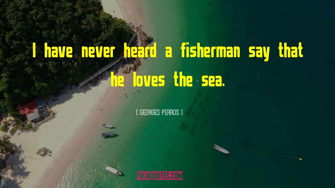 Fisherman quotes by Georges Perros
