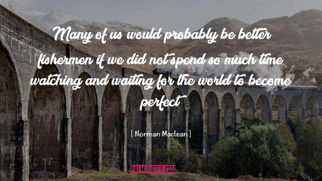Fisherman quotes by Norman Maclean
