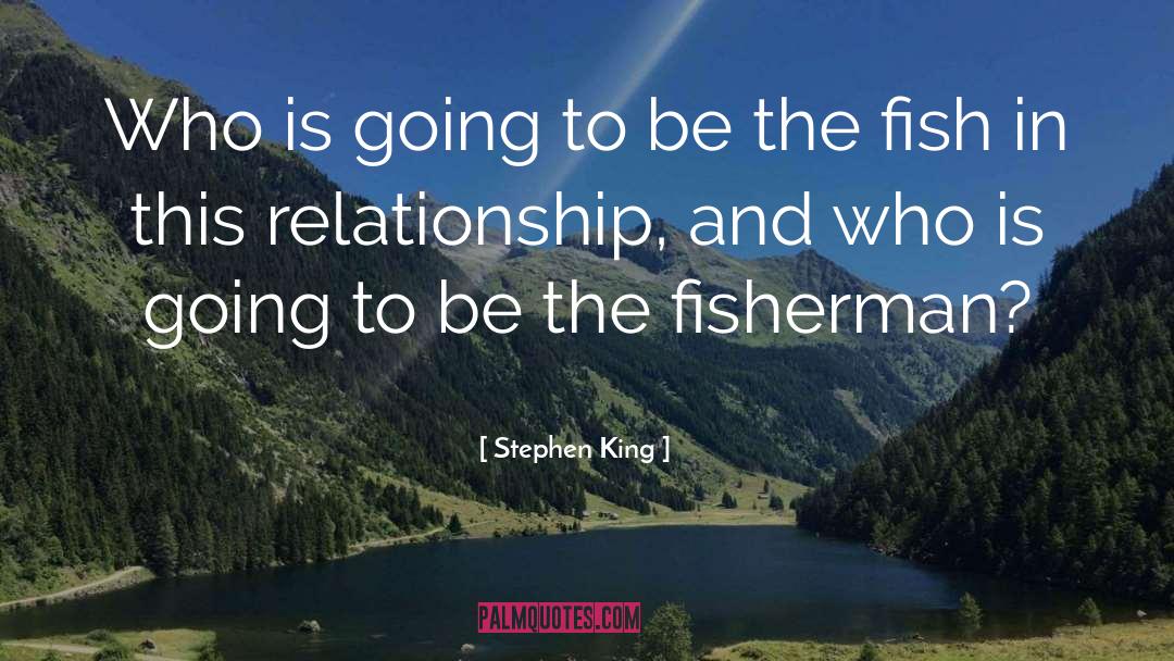 Fisherman quotes by Stephen King