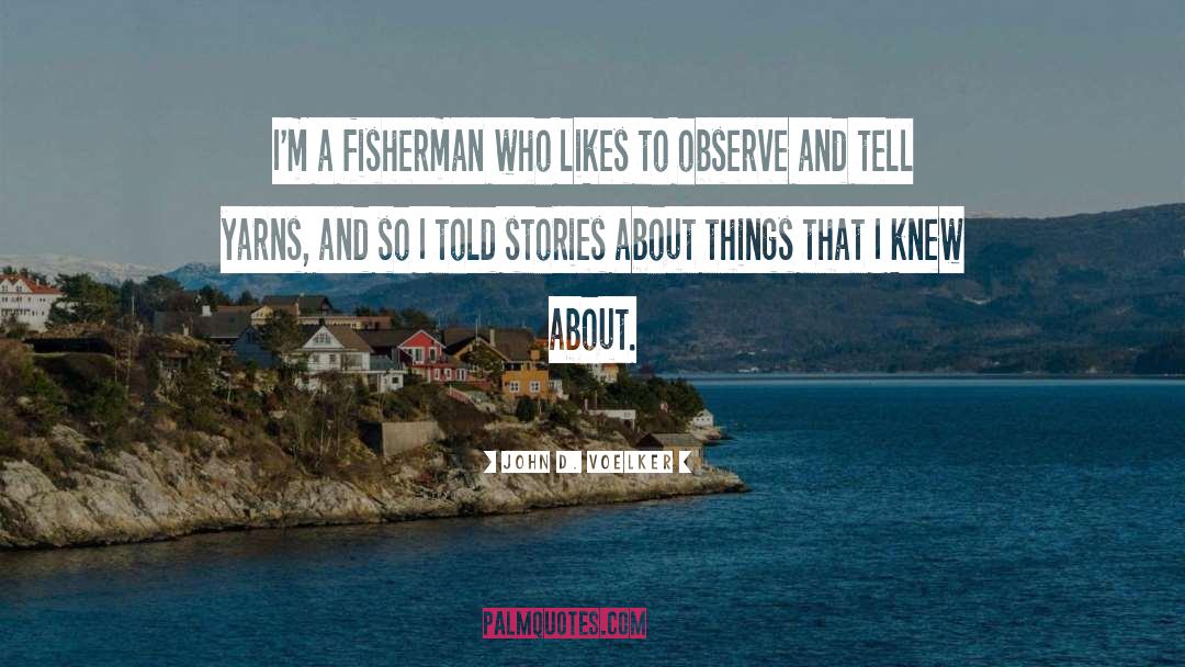 Fisherman quotes by John D. Voelker