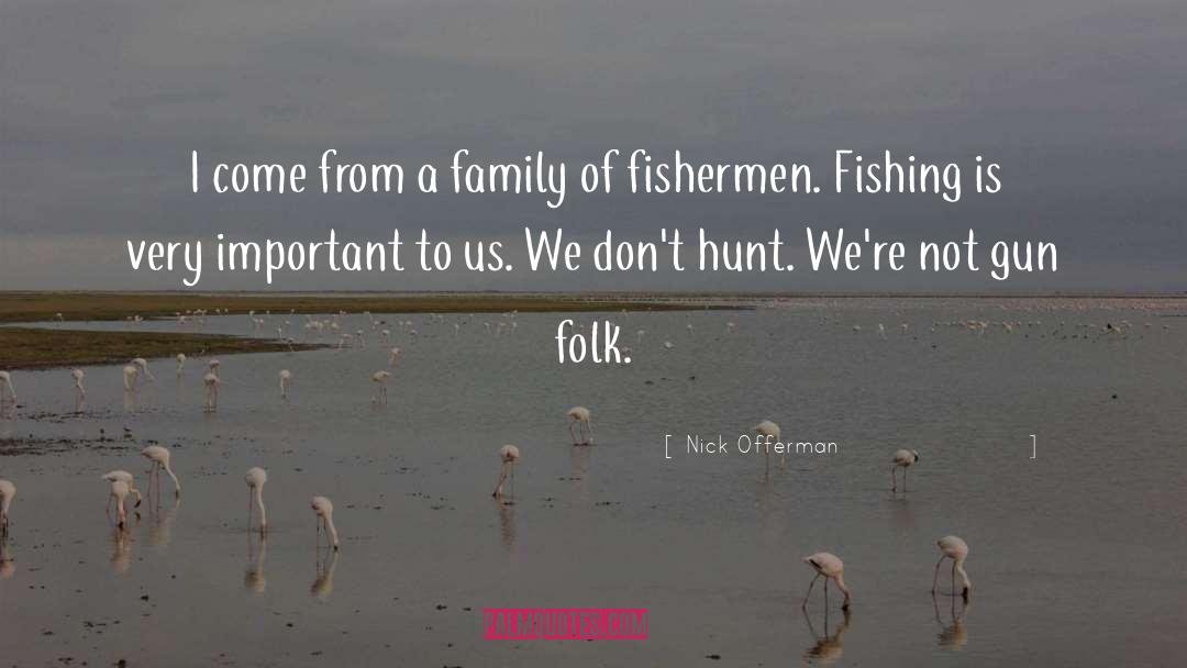 Fishermen quotes by Nick Offerman