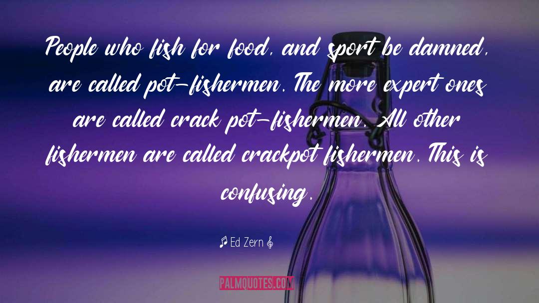 Fishermen quotes by Ed Zern