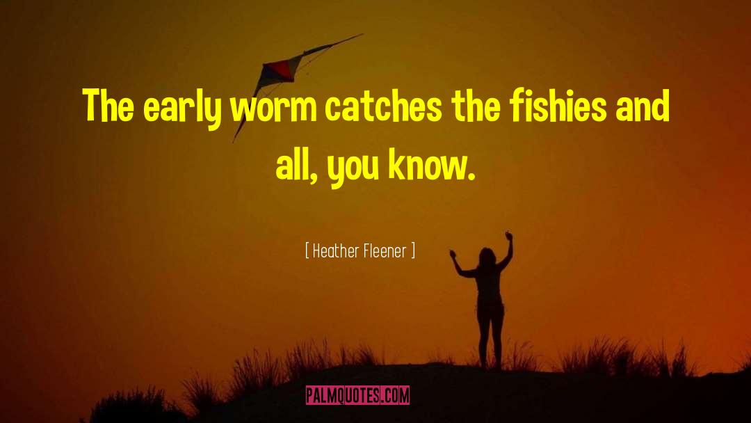 Fishies quotes by Heather Fleener