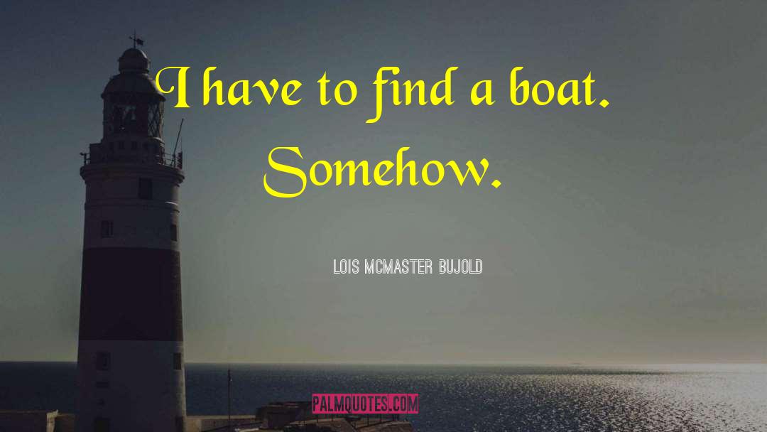 Fishing Boat quotes by Lois McMaster Bujold