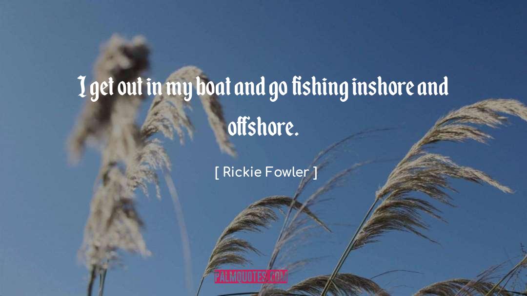 Fishing Boat quotes by Rickie Fowler