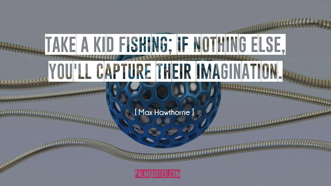 Fishing quotes by Max Hawthorne