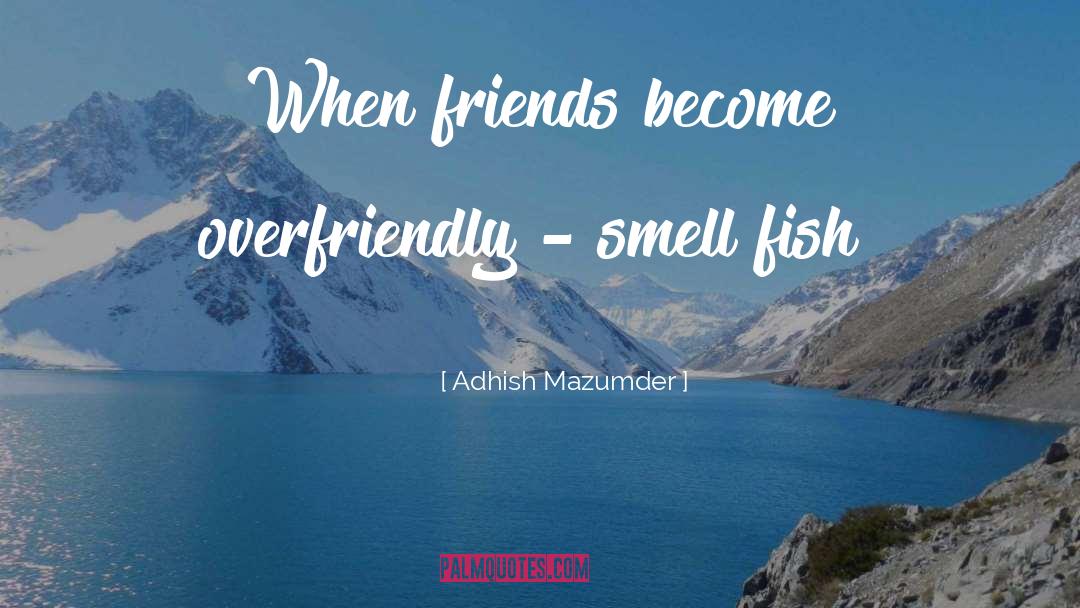 Fishy quotes by Adhish Mazumder