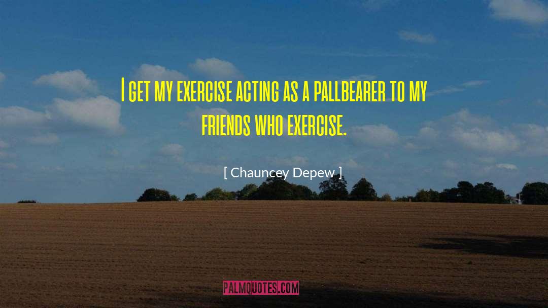 Fitness Fanatic quotes by Chauncey Depew