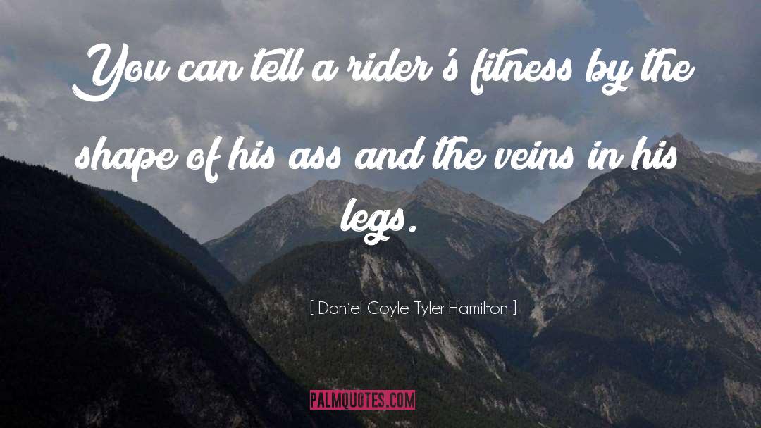 Fitness Fanatic quotes by Daniel Coyle Tyler Hamilton