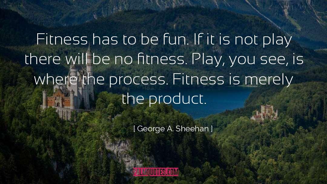 Fitness Fanatic quotes by George A. Sheehan