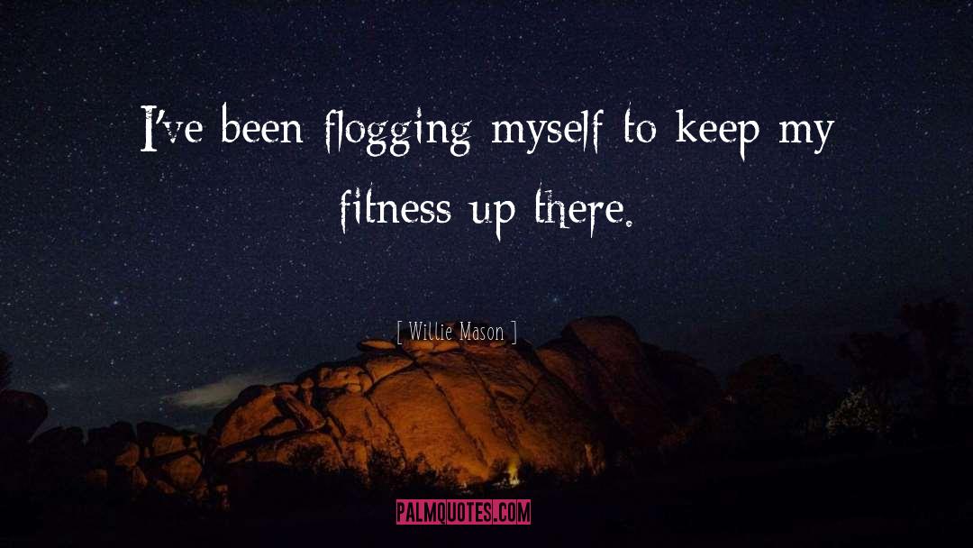 Fitness quotes by Willie Mason