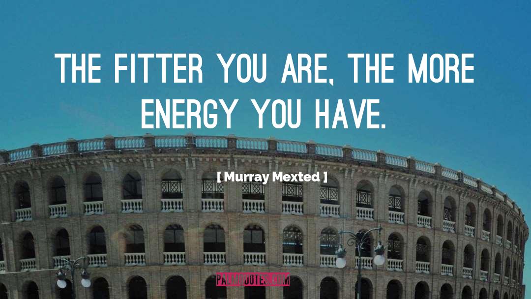 Fitter quotes by Murray Mexted
