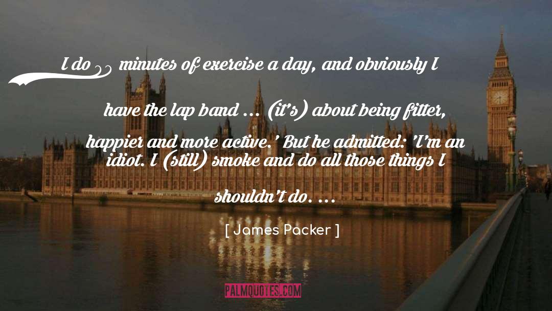 Fitter quotes by James Packer