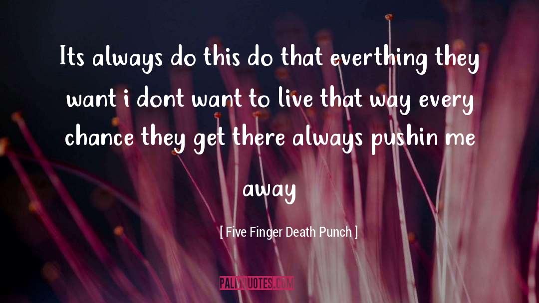 Five Finger Death Punch quotes by Five Finger Death Punch