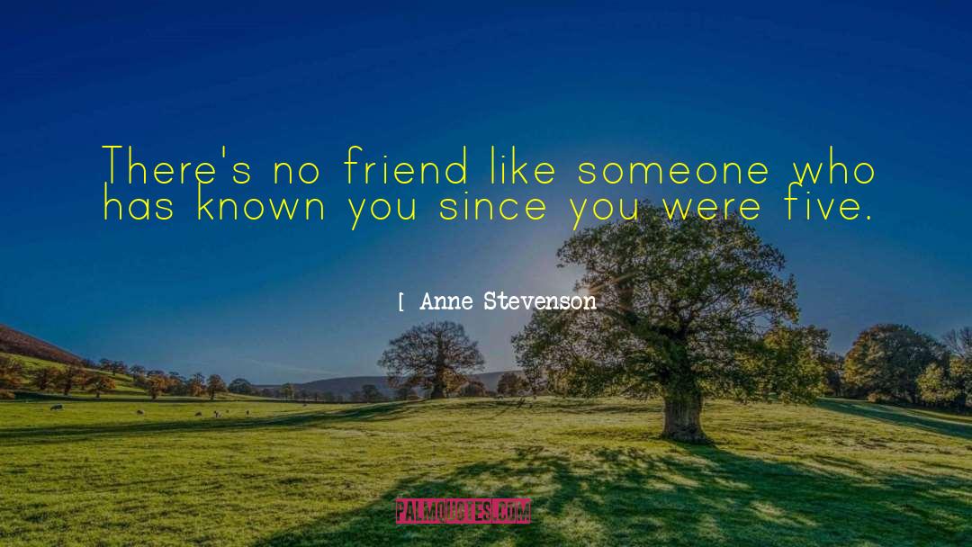 Five Friends quotes by Anne Stevenson
