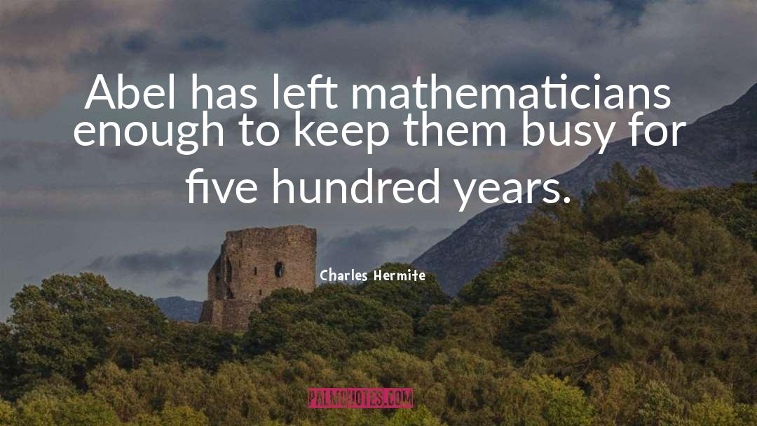 Five Hundred Years quotes by Charles Hermite