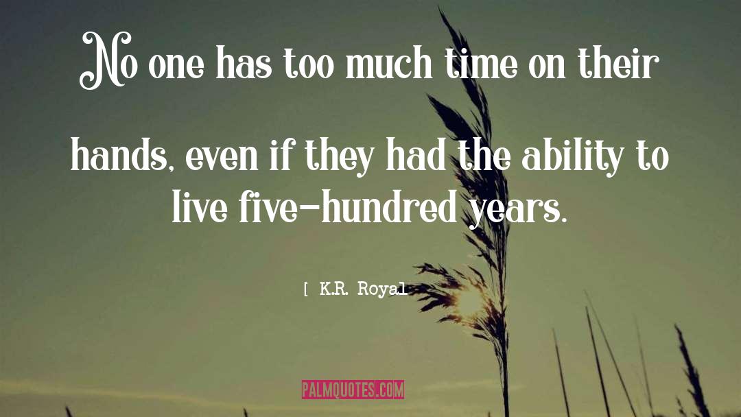 Five Hundred Years quotes by K.R. Royal