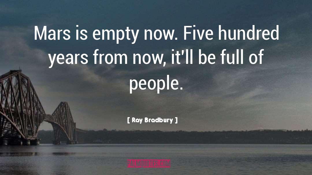 Five Hundred Years quotes by Ray Bradbury