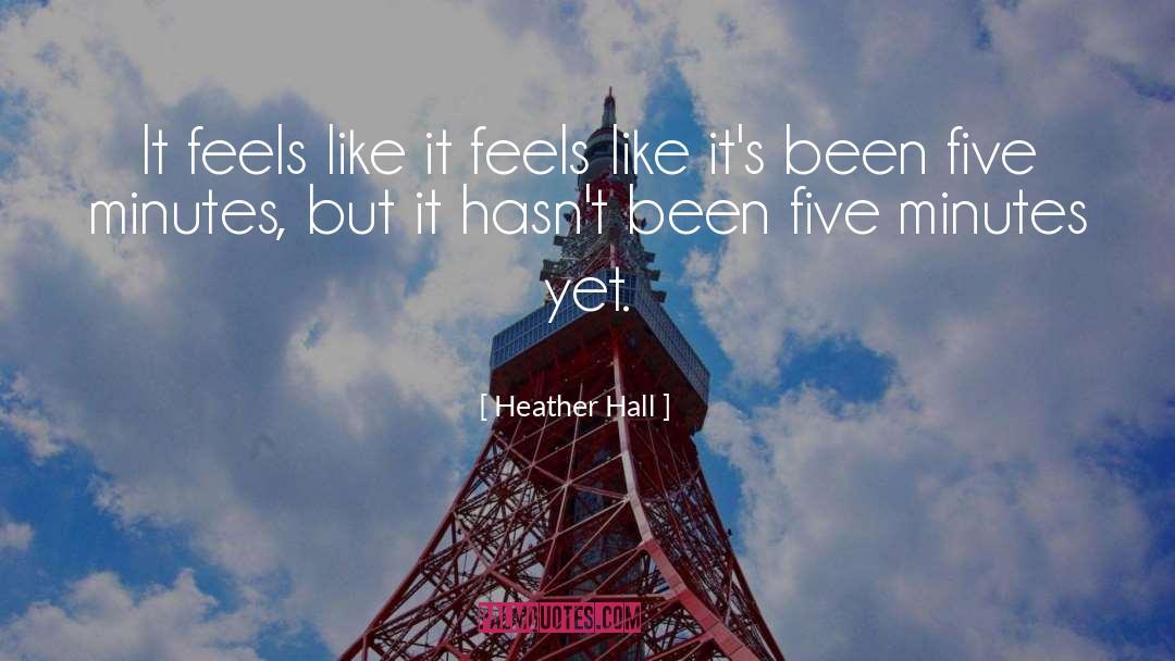 Five Minutes quotes by Heather Hall