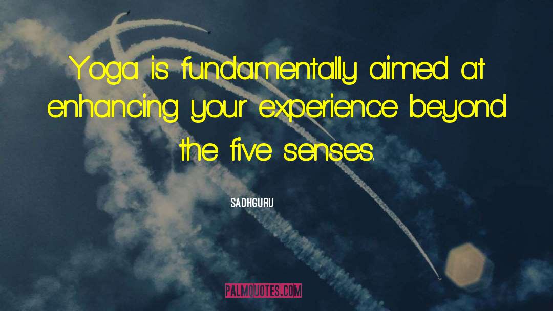 Five Senses quotes by Sadhguru