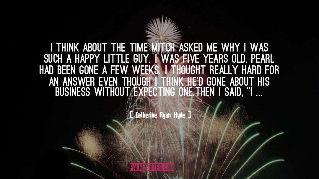 Five Years quotes by Catherine Ryan Hyde