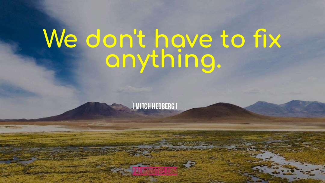Fix Anything quotes by Mitch Hedberg