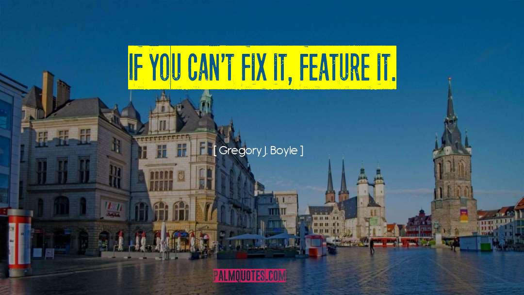 Fix It quotes by Gregory J. Boyle