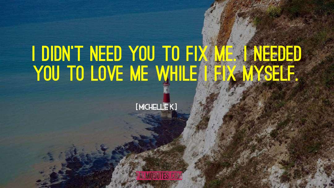 Fix Me quotes by Michelle K