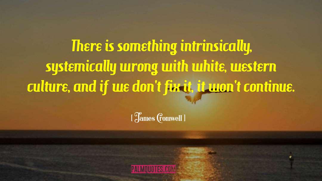 Fix Up quotes by James Cromwell