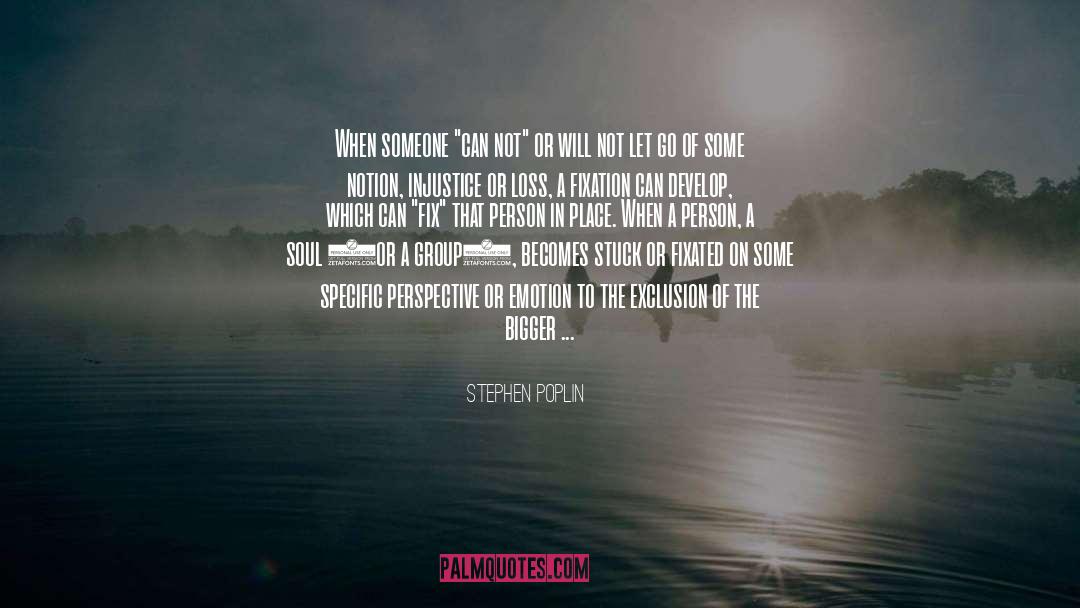 Fixation quotes by Stephen Poplin