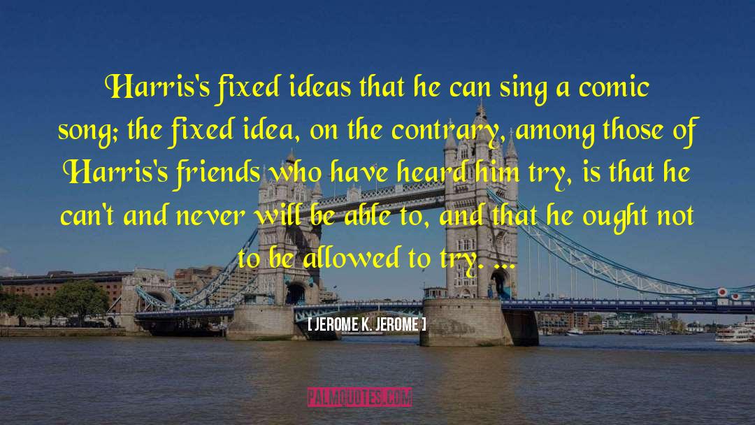 Fixed Ideas quotes by Jerome K. Jerome