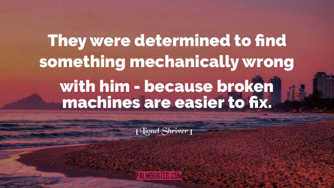 Fixes Machines quotes by Lionel Shriver