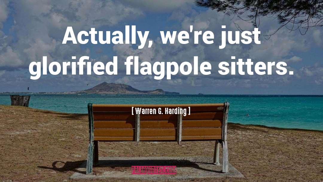 Flagpoles quotes by Warren G. Harding