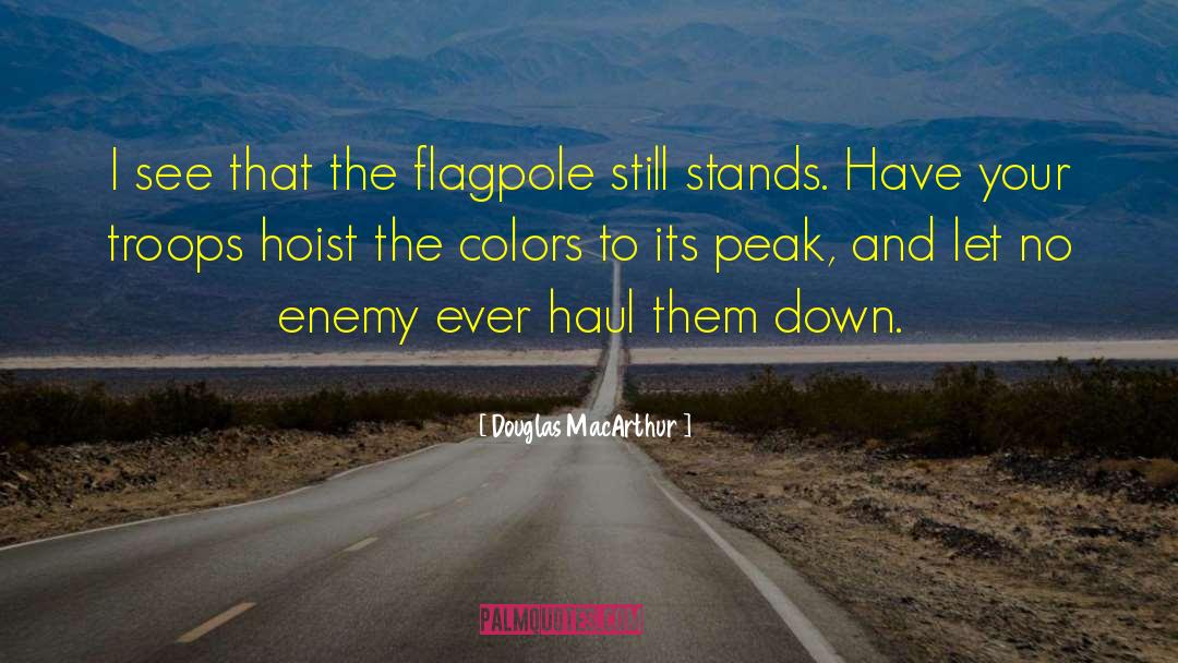 Flagpoles quotes by Douglas MacArthur