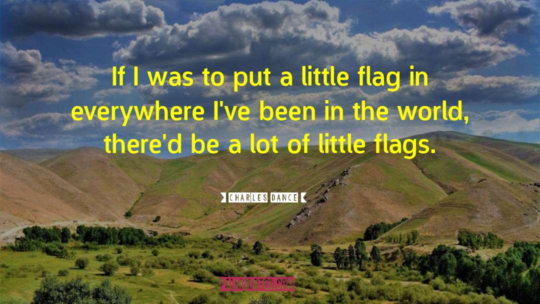 Flags quotes by Charles Dance