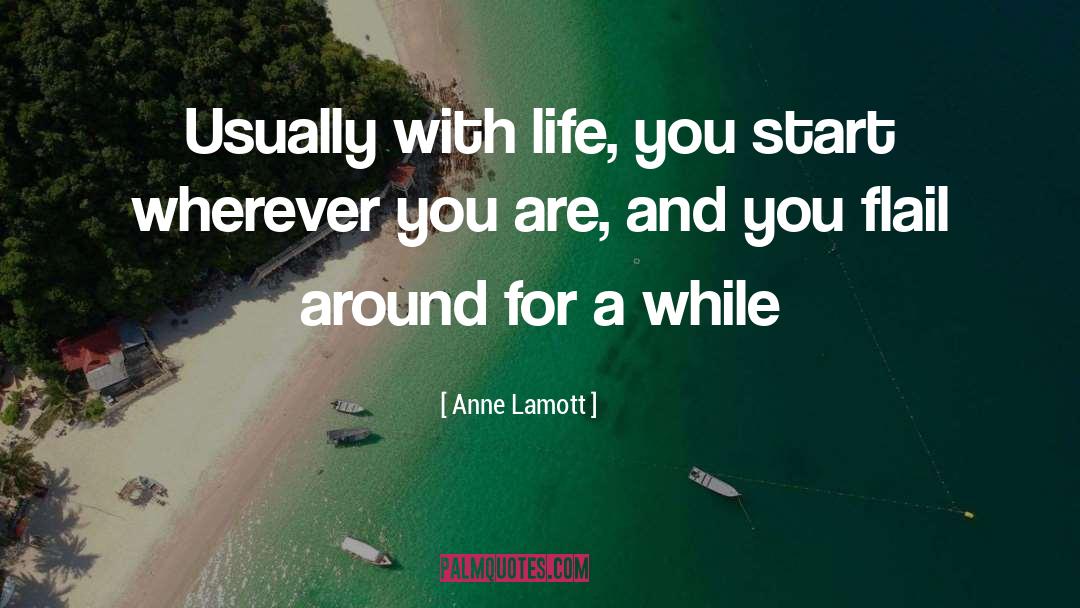 Flail quotes by Anne Lamott